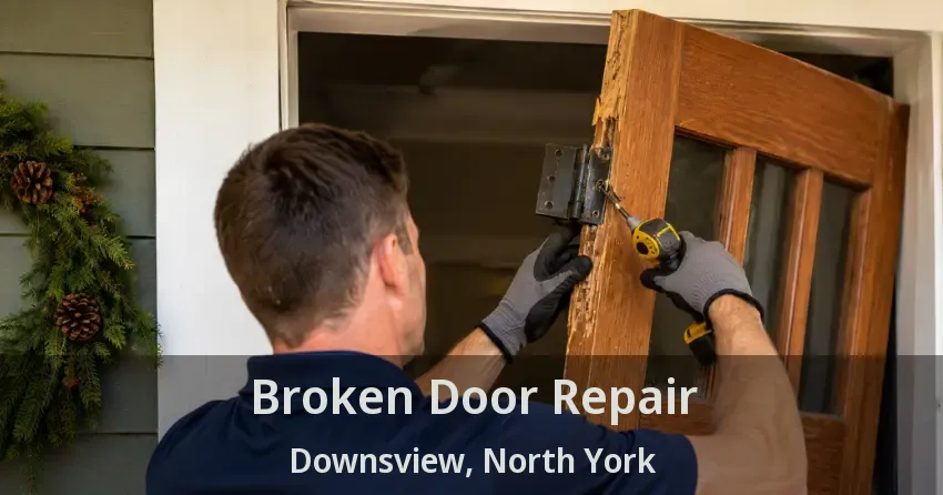Broken Door Repair Downsview, North York - ON