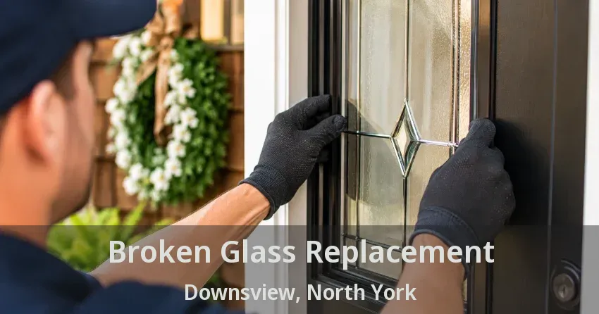 Broken Glass Replacement Downsview, North York - ON