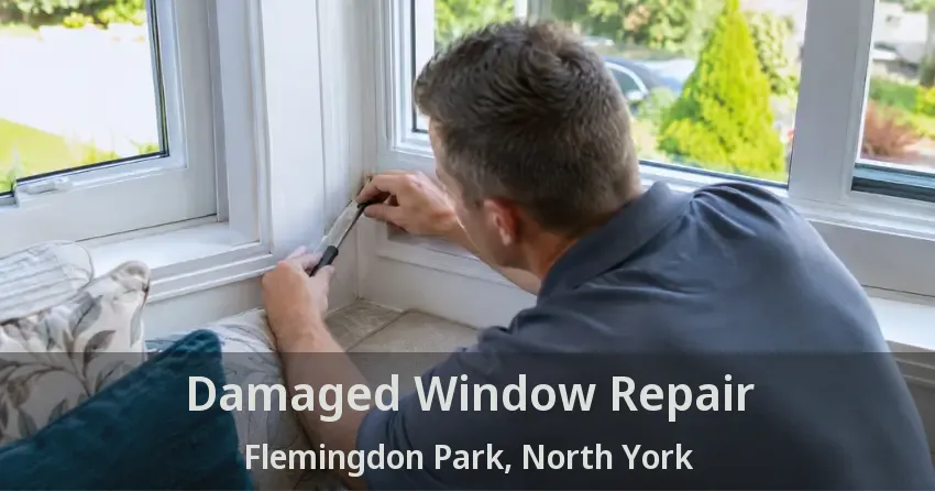 Damaged Window Repair Flemingdon Park, North York - ON