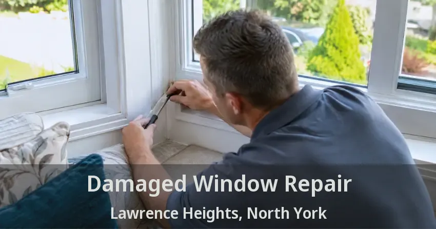 Damaged Window Repair Lawrence Heights, North York - ON
