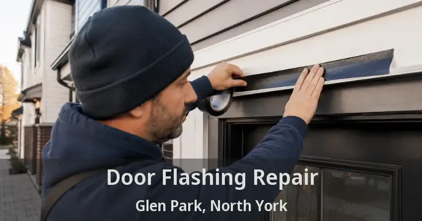 Door Flashing Repair Glen Park, North York - ON