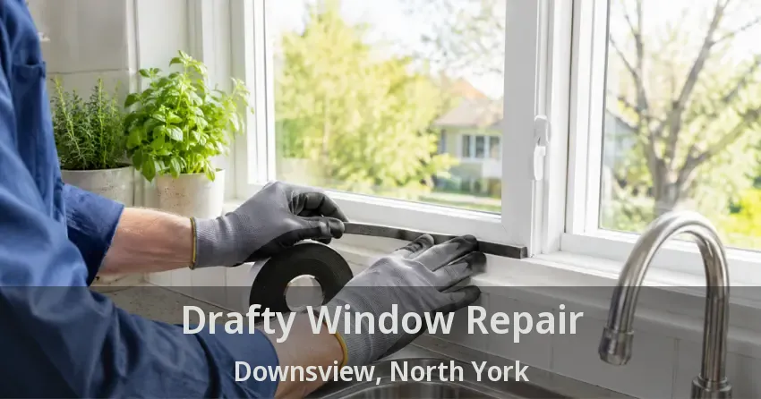 Drafty Window Repair Downsview, North York - ON