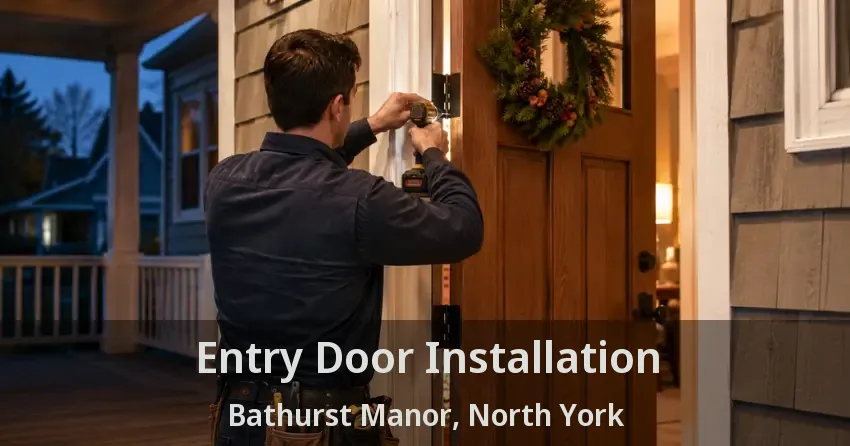 Entry Door Installation Bathurst Manor, North York - ON
