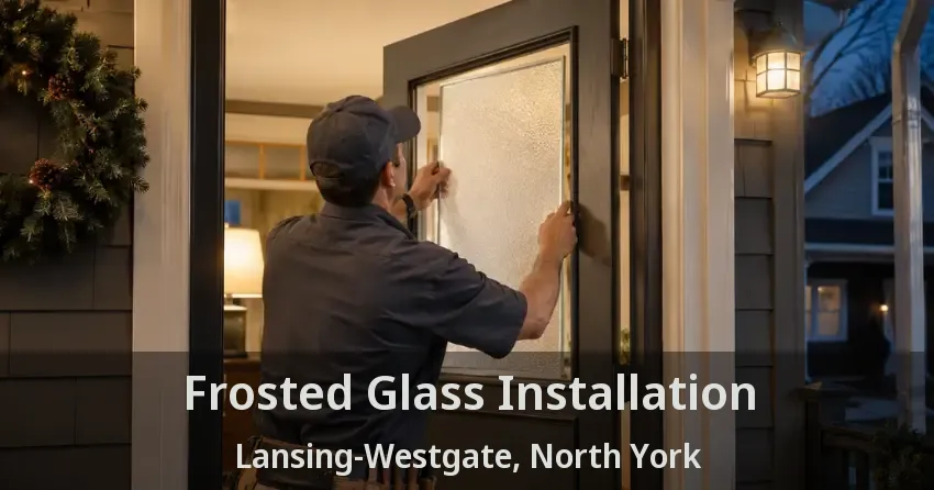 Frosted Glass Installation Lansing-Westgate, North York - ON