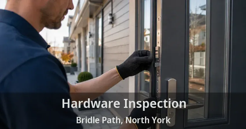 Hardware Inspection Bridle Path, North York - ON