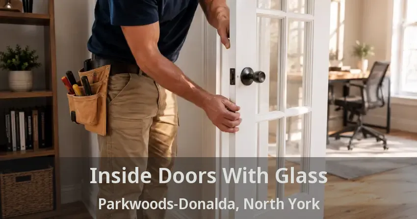 Inside Doors With Glass Parkwoods-Donalda, North York - ON