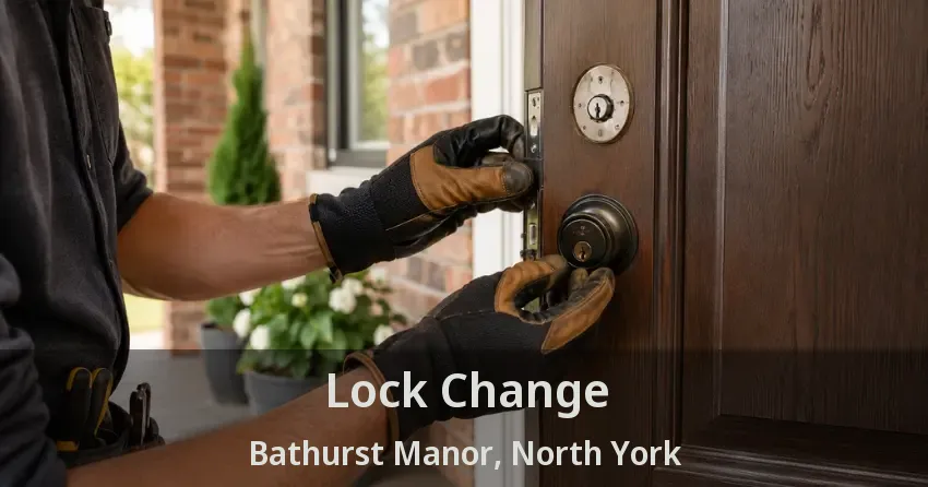 Lock Change Bathurst Manor, North York - ON