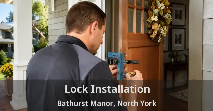 Lock Installation Bathurst Manor, North York - ON