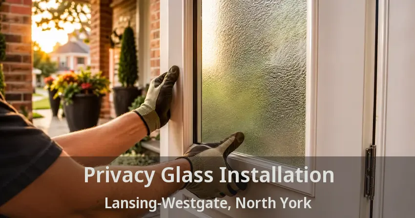 Privacy Glass Installation Lansing-Westgate, North York - ON