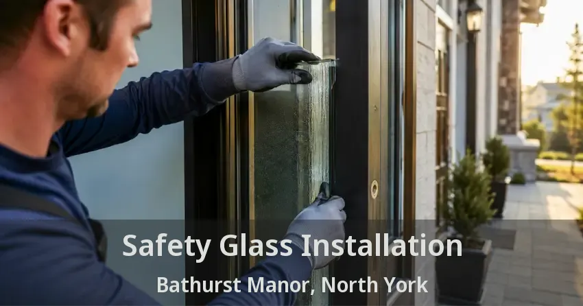 Safety Glass Installation Bathurst Manor, North York - ON