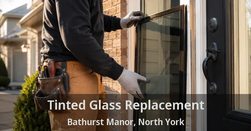 Tinted Glass Replacement Bathurst Manor, North York - ON