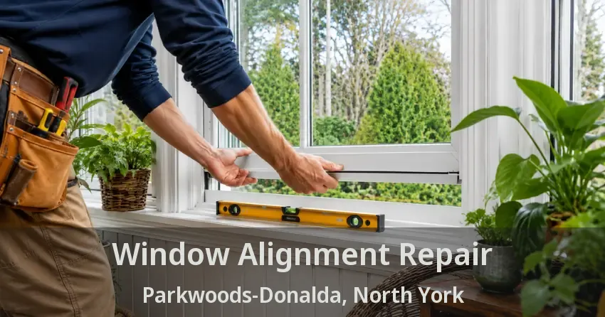 Window Alignment Repair Parkwoods-Donalda, North York - ON