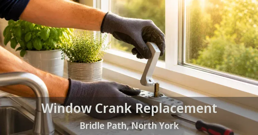 Window Crank Replacement Bridle Path, North York - ON