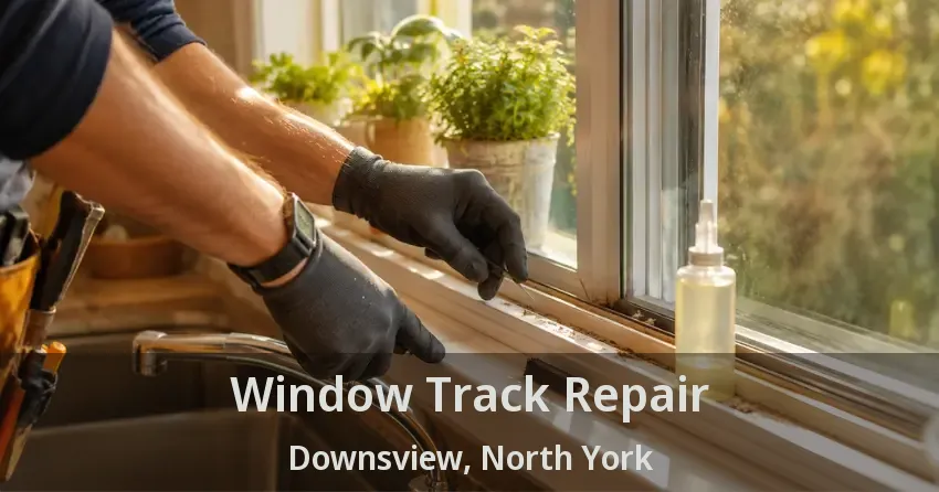 Window Track Repair Downsview, North York - ON