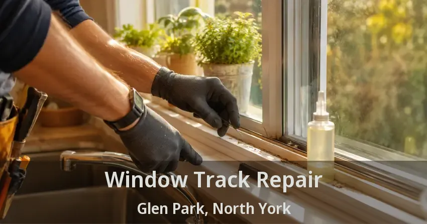 Window Track Repair Glen Park, North York - ON